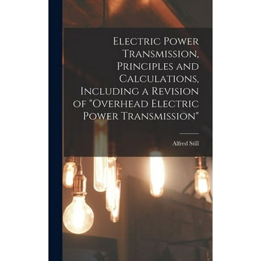 Electric Power Transmission, Principles and Calculations, Including a Revision of "Overhead Electric Power Transmission" (Hardcover)