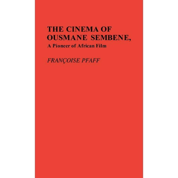 Contributions in Afro-American and Afric The Cinema of Ousmane Sembene, a Pioneer of African Film, (Hardcover)