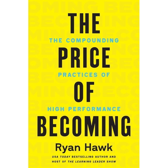 The Price of Becoming: The Compounding Practices of High Performance, (Hardcover)