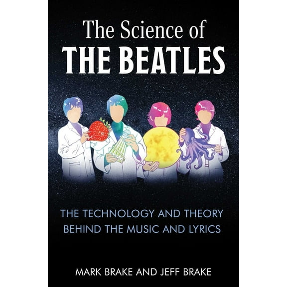 Science of The Science of the Beatles: The Technology and Theory Behind the Music and Lyrics, (Paperback)