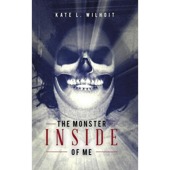 The Monster Inside of Me (Paperback) by Kate L Wilhoit