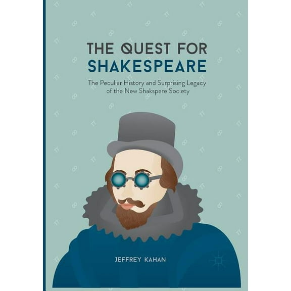 The Quest for Shakespeare: The Peculiar History and Surprising Legacy of the New Shakspere Society, (Paperback)