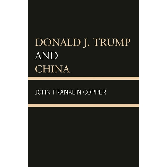 Donald J. Trump and China, (Paperback)