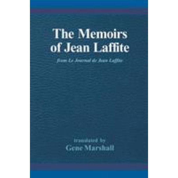 The Memoirs of Jean Lafitte : From le Journal de Jean Laffite ...