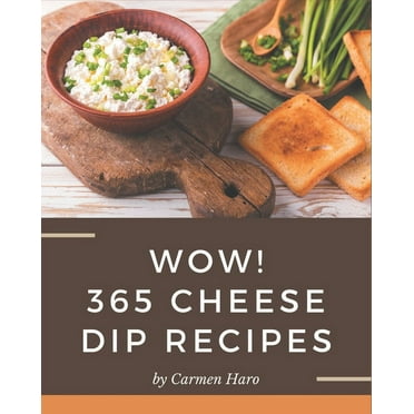 Wow! 365 Cheese Dip Recipes : A Cheese Dip Cookbook that Novice Can Cook (Paperback)