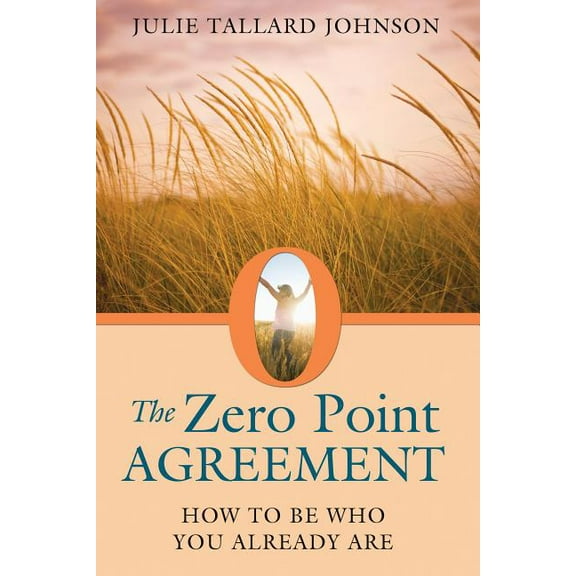 The Zero Point Agreement : How to Be Who You Already Are (Paperback)