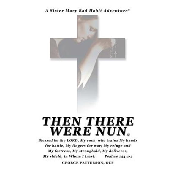 Pre-Owned Then There Were Nun Sister Marys Bad Habit Adventures Paperback 151437112X 9781514371121 George L Patterson OCP
