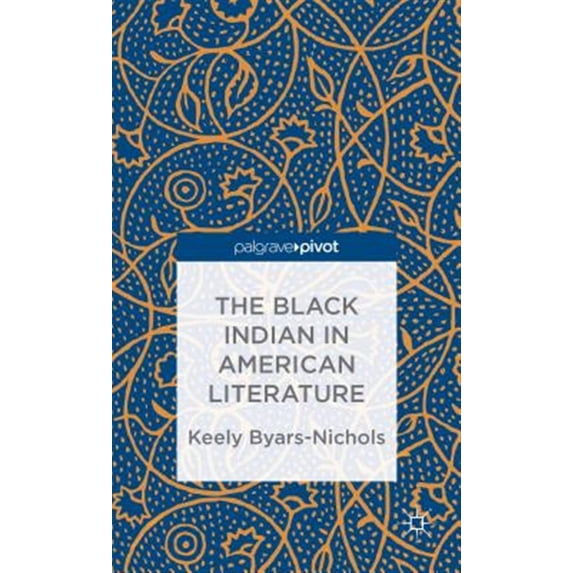 Pre-Owned Palgrave Pivot: The Black Indian in American Literature (Hardcover)