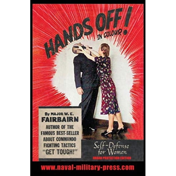 HANDS OFF! IN COLOUR. SELF-DEFENCE FOR WOMEN - Urban Protection Edition Paperback 1783318066 9781783318063 Major W E Fairbairn