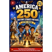 AMERICA 250 History Stories for Kids: True Stories of the Founding Fathers, Revolutionary War Battles, and the Brave Ame, (Paperback)