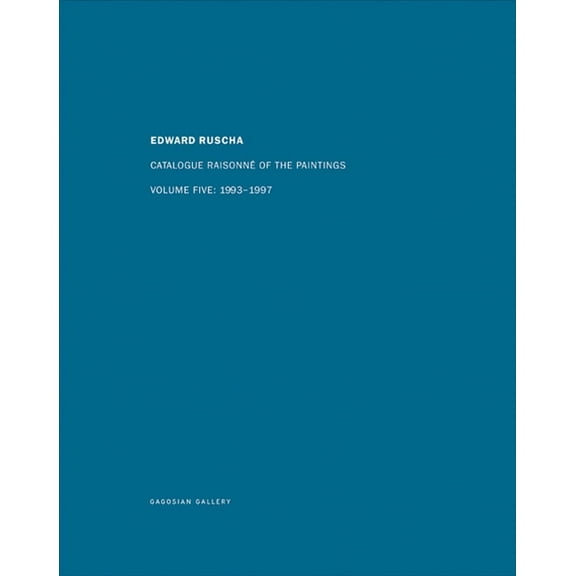 Ed Ruscha: Catalogue Raisonné of the Paintings, Volume Five: 1993-1997, (Hardcover)