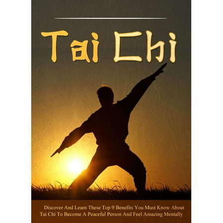Tai Chi Discover And Learn These Top 9 Benefits You Must Know About Tai Chi To Become A Peaceful Person And Feel Amazing Mentally - (Best Way To Learn Tai Chi)