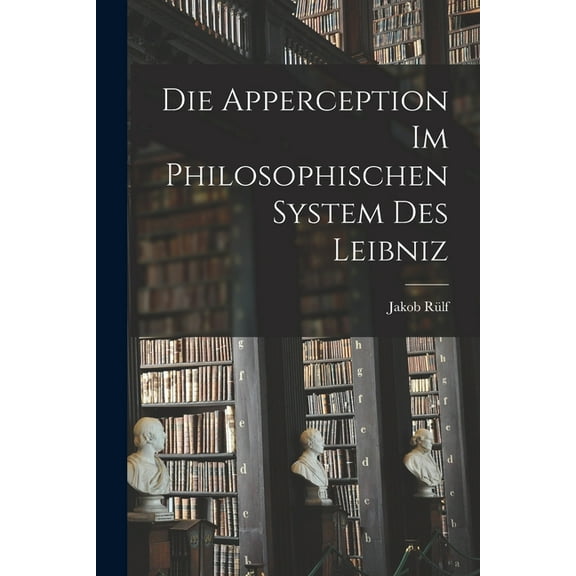 Die Apperception Im Philosophischen System Des Leibniz, (Paperback)