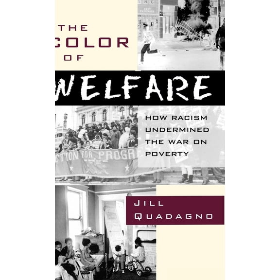 The Color of Welfare: How Racism Undermined the War on Poverty, (Hardcover)