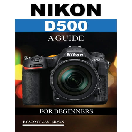 Nikon D500: A Guide for Beginners - eBook