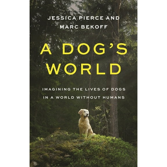Pre-Owned A Dog's World: Imagining the Lives of Dogs in a World Without Humans (Hardcover) 0691196184 9780691196183