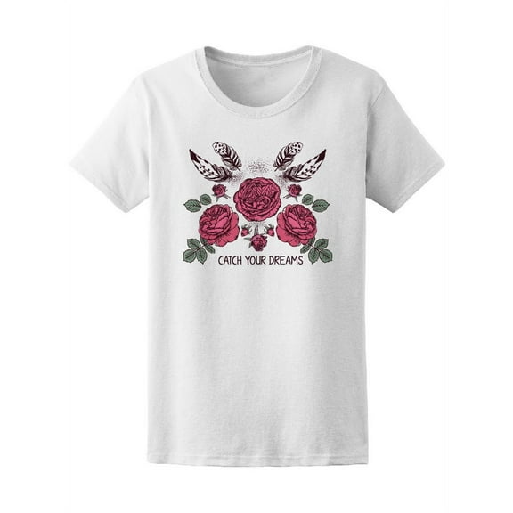 Catch Your Dreams Roses T-Shirt Women -Image by Shutterstock, Female x-Large