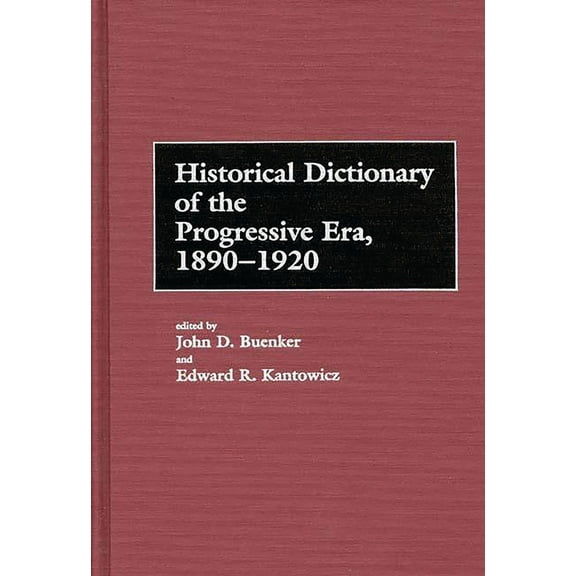 Historical Dictionary of the Progressive Era, 1890-1920, (Hardcover)