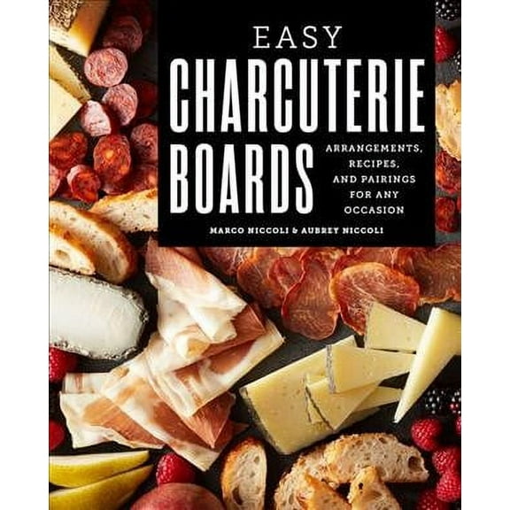 Easy Charcuterie Boards: Arrangements, Recipes, and Pairings for Any Occasion, (Paperback)