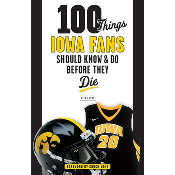 Pre-Owned 100 Things Iowa Fans Should Know & Do Before They Die (Paperback) 1629372730 9781629372730