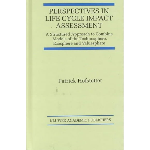 Perspectives in Life Cycle Impact Assessment: A Structured Approach to Combine Models of the Technosphere, Ecosphere and Valuesphere