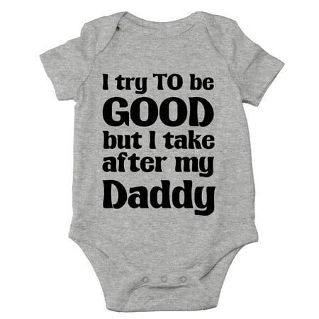 

Crazy Bros Tee s I Try To Be Good Take After My Daddy Funny Cute Novelty Infant One-piece Baby Bodysuit (6 Months Heather Grey)