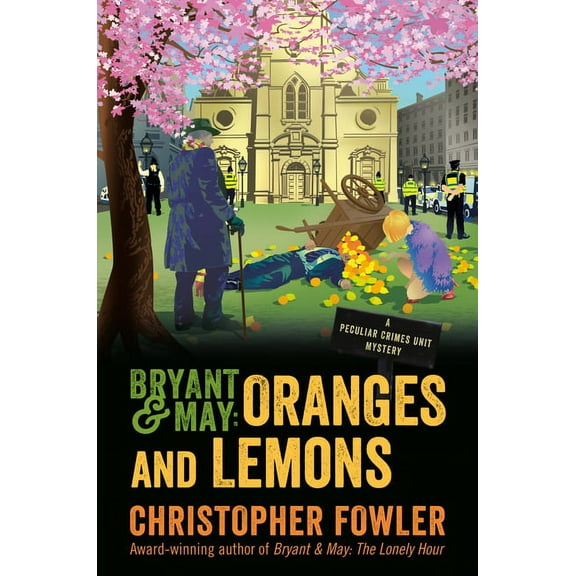 Peculiar Crimes Unit Bryant & May: Oranges and Lemons: A Peculiar Crimes Unit Mystery, Book 17, (Hardcover)