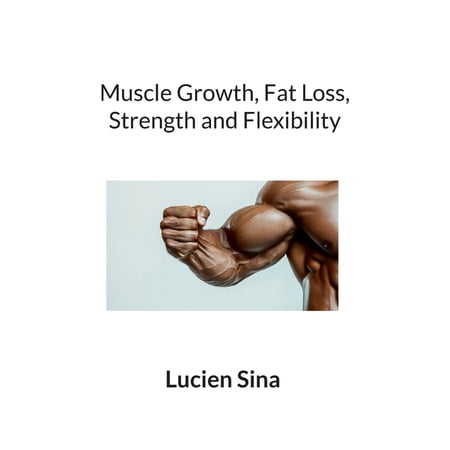 Muscle Growth Fat Loss Strength and Flexibility (Paperback)