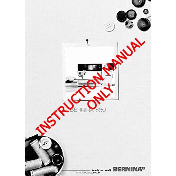 Bernina 880 Sewing Embroidery Machine Owners Instruction Manual