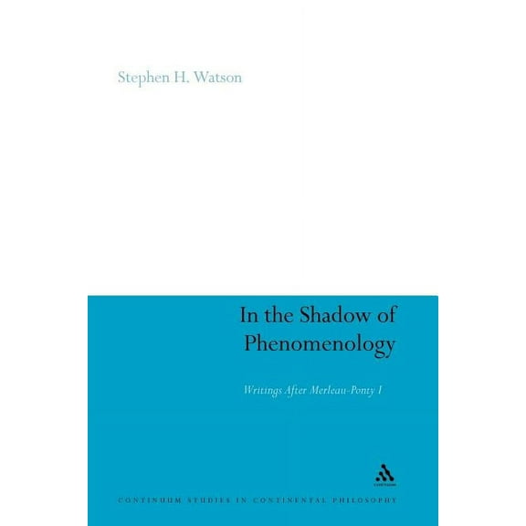 Continuum Studies in Continental Philoso In the Shadow of Phenomenology: Writings After Merleau-Ponty I, Book 77, (Paperback)