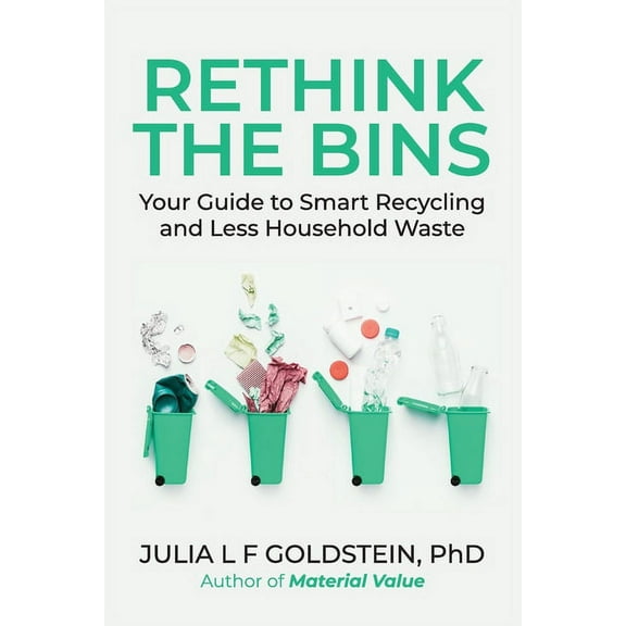 Rethink the Bins: Your Guide to Smart Recycling and Less Household Waste, (Paperback)