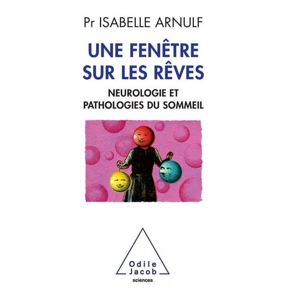 Oj.Sciences A Window to Dreams: Neuropathology and sleep disorders / Une fenÃªtre sur les rÃªves: Neuropathologie et pathologies du so, (Paperback)