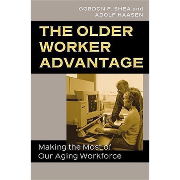 Pre-Owned The Older Worker Advantage: Making the Most of Our Aging Workforce, (Hardcover)