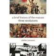 thumbnail image 1 of Pre-Owned A Brief History of the Masses: Three Revolutions (Hardcover) 0231145268 9780231145268, 1 of 1