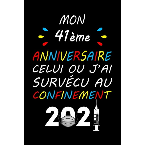 Mon 41eme Anniversaire Celui Ou J Ai Survecu Au Confinement 21 Idees Parfait Et Unique De