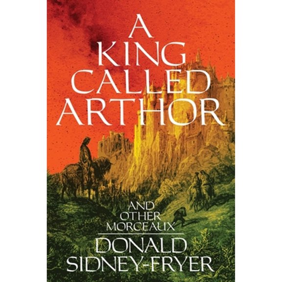 A King Called Arthor and Other Morceaux (Paperback) by Donald Sidney-Fryer