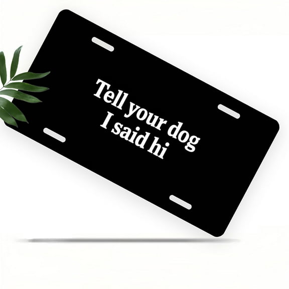Dog Greeting Text Front License Plate, Metal License Plate, Funny Standard Plates Personalized Novelty Decorative For Men/Women/Boys/Girls Car 6×12 Inch