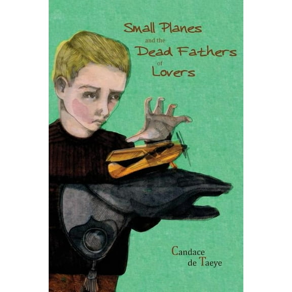 Small Planes and the Dead Fathers of Lovers, (Paperback)