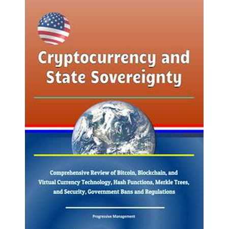 Cryptocurrency and State Sovereignty: Comprehensive Review of Bitcoin, Blockchain, and Virtual Currency Technology, Hash Functions, Merkle Trees, and Security, Government Bans and Regulations -