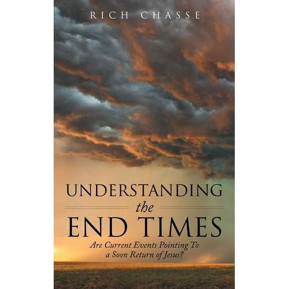 Understanding the End Times: Are Current Events Pointing to a Soon Return of Jesus? (Hardcover)