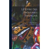 Le Livre Des Proverbes FranÃ§ais; Volume 1, (Hardcover)