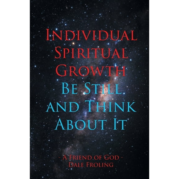 Individual Spiritual Growth Be Still and Think About it, (Paperback)