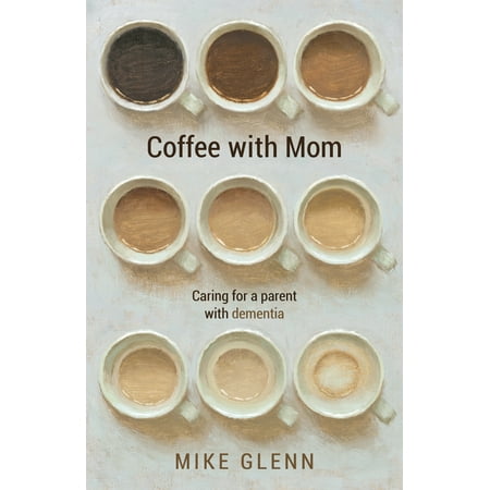 Coffee with Mom : Caring for a Parent with