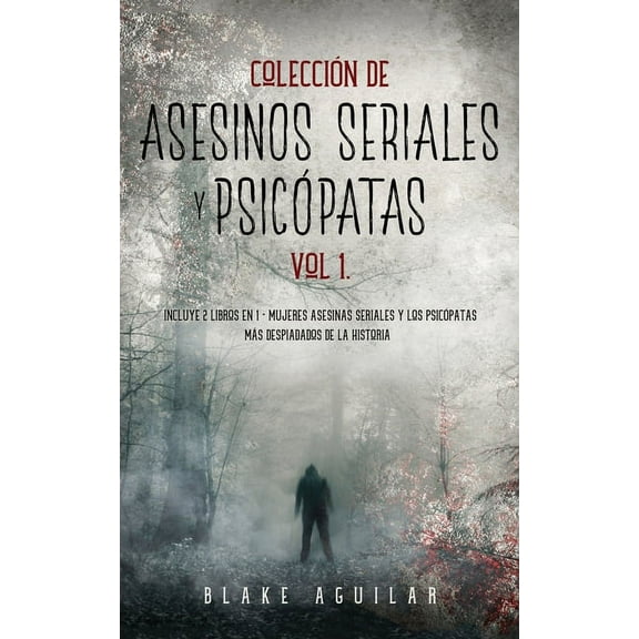 Colección de Asesinos Seriales y Psicópatas Vol 1.: Incluye 2 Libros en 1 - Mujeres Asesinas Seriales y Los Psicópatas m, (Paperback)