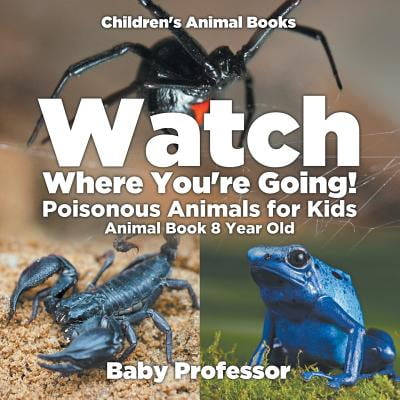 Where Is Old Watch Where You're Going! Poisonous Animals for Kids - Animal Book 8 Year Old Children's Animal Books ()