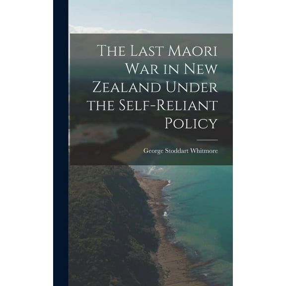 The Last Maori War in New Zealand Under the Self-Reliant Policy (Hardcover)