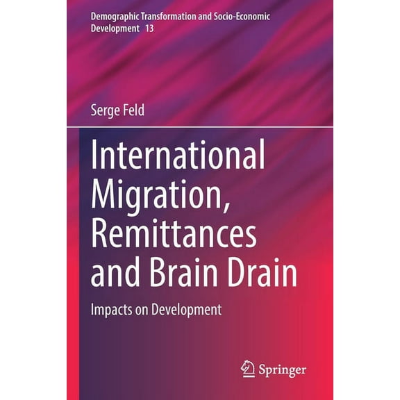 Demographic Transformation and Socio-Eco International Migration, Remittances and Brain Drain: Impacts on Development, Book 13, (Paperback)