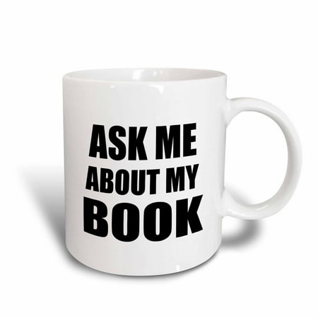 

3dRose Ask me about my Book - Advertise your writing - writer author self-promotion - promote advertising - Ceramic Mug 11-ounce