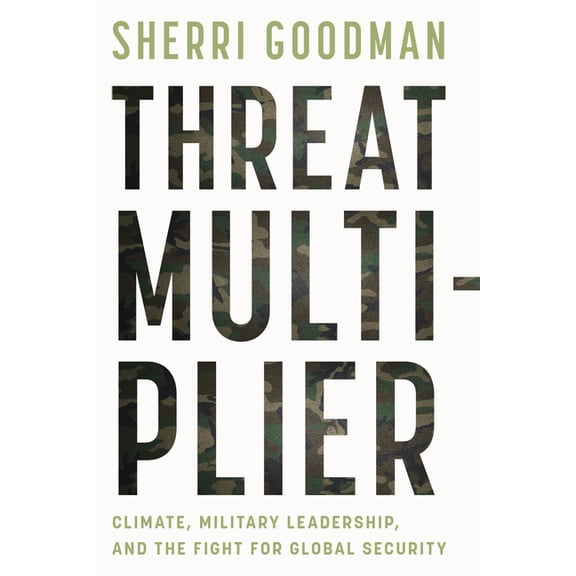 Threat Multiplier: Climate, Military Leadership, and the Fight for Global Security, (Hardcover)