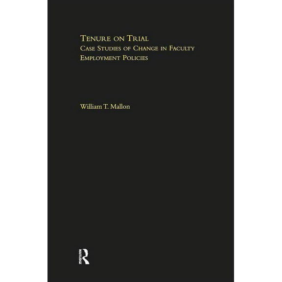 Routledgefalmer Studies in Higher Educat Tenure on Trial: Case Studies of Change in Faculty Appointment Policies, (Paperback)